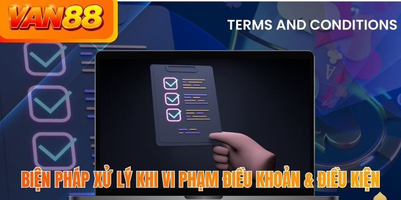 Biện pháp xử lý khi vi phạm Điều khoản & điều kiện
