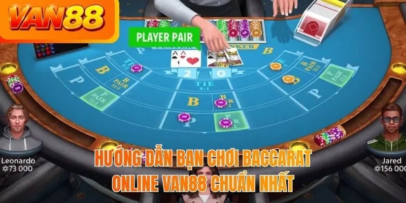Hướng dẫn bạn chơi baccarat online VAN88 chuẩn nhất