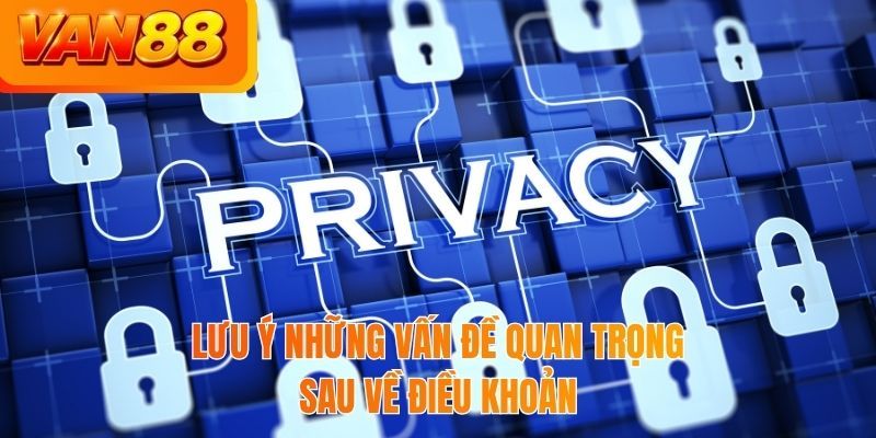 Lưu ý những vấn đề quan trọng sau về điều khoản