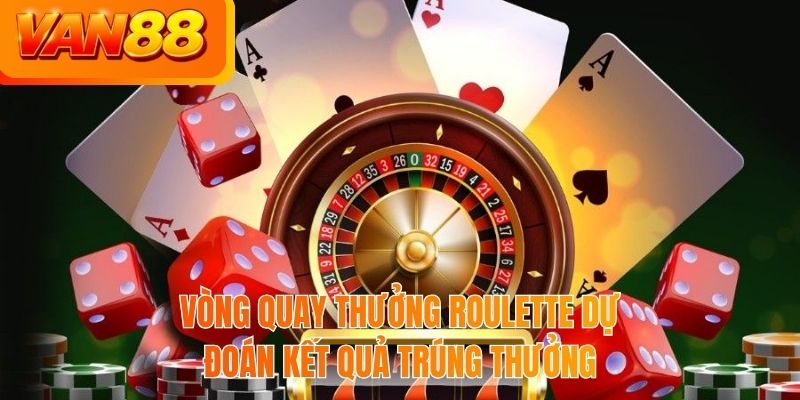 Vòng quay thưởng Roulette dự đoán kết quả trúng thưởng